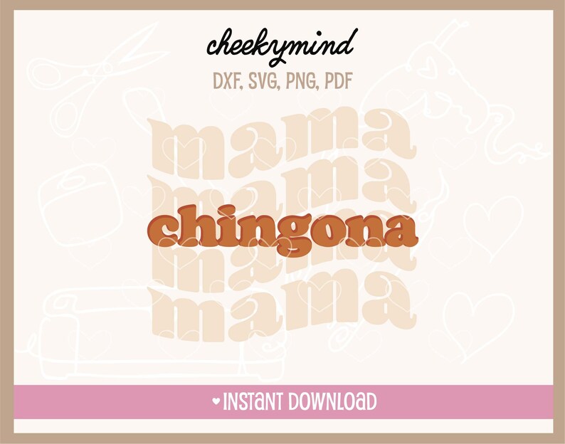 May include: Digital download of a graphic design featuring the text "mama chingona mama" in a retro style with orange and white colors.
