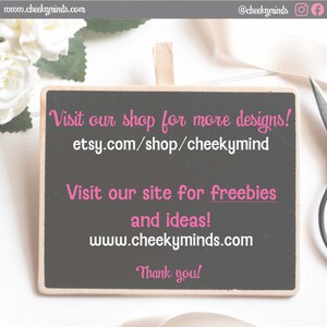 May include: A black chalkboard with a white wooden frame, featuring pink text that reads "Visit our shop for more designs! etsy.com/shop/cheekymind Visit our site for freebies and ideas! www.cheekyminds.com Thank you!"