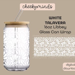 May include: A clear glass can-shaped tumbler with a white floral design, a bamboo lid, and a clear straw. The text on the image reads "WHITE TALAVERA 16oz Libbey Glass Can Wrap". The image also includes the text "cheekyminds" and "digital download".