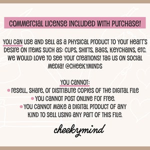 May include: A pink and white graphic with the text "Commercial License Included With Purchase!" and details about what is and is not allowed for commercial use of the digital file. The text also includes the social media handle "@CheekyMinds".
