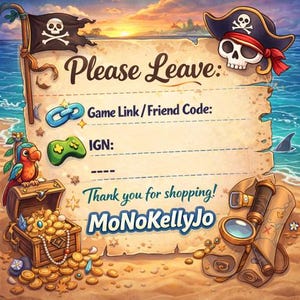 May include: A pirate-themed sign on parchment paper featuring a skull and crossbones flag, a parrot, a treasure chest, and a telescope. The text reads: Please Leave: Game Link / Friend Code: IGN: Thank you for shopping! MoNoKellyJo.