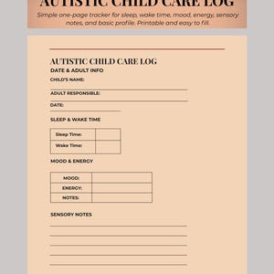 May include: A printable Autistic Child Care Log with a peach background. The log includes sections for sleep, wake time, mood, energy, and sensory notes. The text at the top reads "AUTISTIC CHILD CARE LOG".
