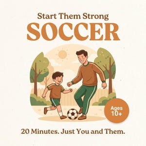 May include: An illustration depicting a father and child playing football in a park. The image features the text "Start Them Strong SOCCER" and "20 Minutes. Just You and Them." A badge indicates "Ages 10+". The players are dressed in brown and green sportswear.