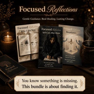 May include: A collection of books titled "Focused Reflections" with text including "Who I Am Now", "Self-Care After Abuse", and "Boundaries". The image also features a lit candle, a cup of coffee, and the text "You know something is missing. This bundle is about finding it."