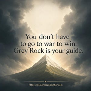 May include: An inspirational image with a mountain peak illuminated by sunlight breaking through dark clouds. Text reads: "You don't have to go to war to win. Grey Rock is your guide." The website address is at the bottom.