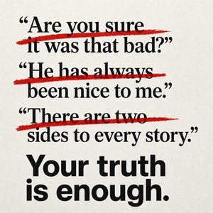 May include: A motivational quote on a cream-colored background. The text "Are you sure it was that bad?", "He has always been nice to me.", and "There are two sides to every story." are crossed out in red. The phrase "Your truth is enough." is in bold.