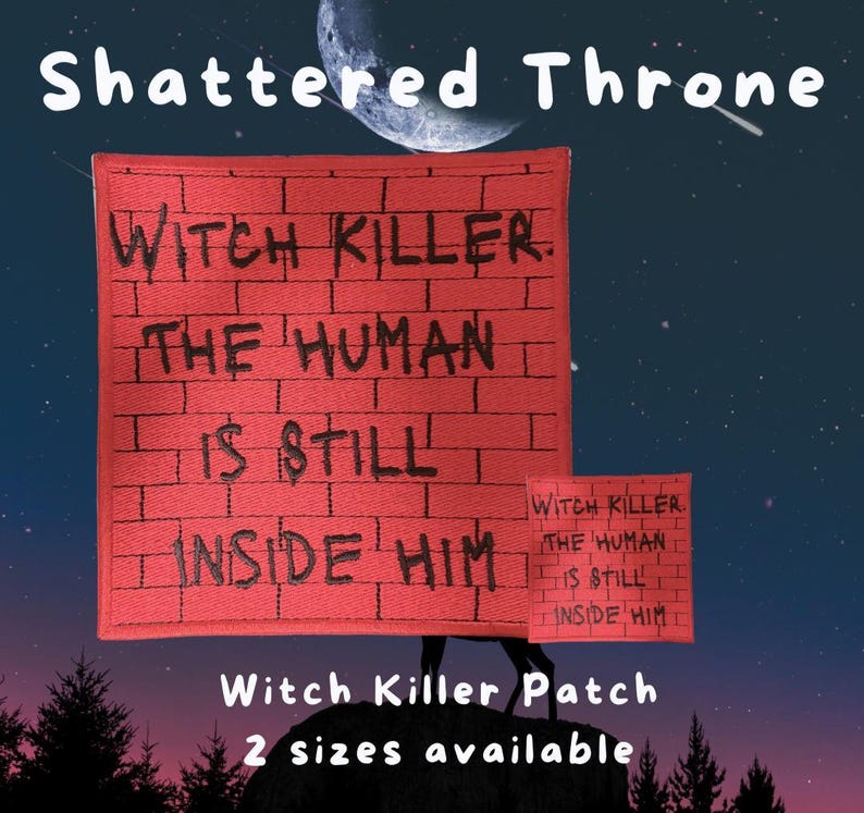 May include: Two square embroidered patches in red with a black brick pattern and black text that reads: WITCH KILLER. THE HUMAN IS STILL INSIDE HIM. The patches are shown in two different sizes against a dark night sky background with a moon.