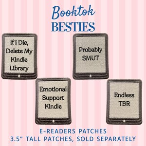 May include: Four rectangular embroidered patches shaped like e-readers with dark borders and light gray centers. Text reads: If I Die, Delete My Kindle Library, Probably SMUT, Emotional Support Kindle, and Endless TBR. Each patch is 3.5 inches tall.