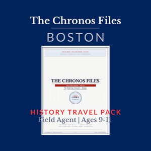 May include: A white document titled "The Chronos Files" with "BOSTON" in large letters. Below, it reads "HISTORY TRAVEL PACK Field Agent | Ages 9-11" on a dark blue background. The document has a red banner with text.
