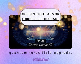 Torus Field Human Energy Body Upgrade | Golden Light Armor Energy Healing Session (Report, Sigil) | 72 hours