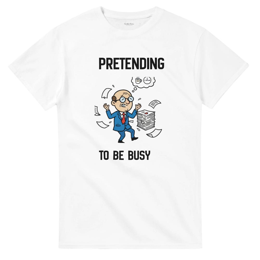 Pretending to Be Busy T-shirt, Funny Office Worker Humor Tee, Sarcastic ...