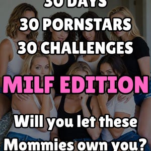 May include: Image features a group of women with text overlay. The text reads "30 DAYS 30 PORNSTARS 30 CHALLENGES MILF EDITION Will you let these Mommies own you?" The text is in white and pink.