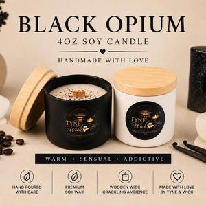 May include: Two 4oz soy candles with wooden wicks, one in a matte black container and one in a white container, both featuring wooden lids and circular labels reading Tyne Wick. The text Black Opium, 4oz Soy Candle, Handmade With Love, and Warm, Sensual, Addictive is visible.