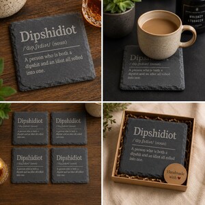 May include: A set of black slate coasters with the word "Dipshidiot" and its definition etched in white. The coasters are square and come in sets of one, four, or packaged in a gift box. The text reads: "A person who is both a dipshit and an idiot all rolled into one."
