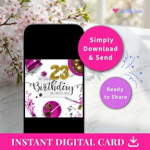 Puede incluir: Un teléfono inteligente muestra una tarjeta de cumpleaños digital con el texto "23rd" en dorado, rodeado de elementos festivos. La tarjeta incluye las frases "Feliz Cumpleaños" y "y un año fantástico". También son visibles círculos rosas con el texto "Simplemente descargar y enviar" y "Listo para compartir".
