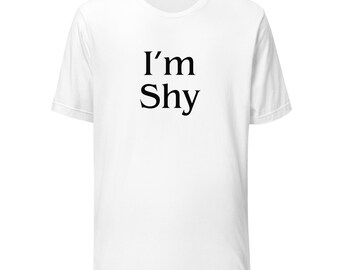 I'm Shy Funny T Shirt, Deadpan Humor Tee, Ironic Meme Shirt, Minimalist Joke Clothing, Sarcastic Graphic Tee, Absurdist Humor Gift