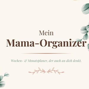 May include: A planner cover titled Mein Mama-Organizer with the subtitle Wochen- & Monatsplaner, der auch an dich denkt. The design features watercolor eucalyptus branches in shades of green and grey on a cream background, with 16 Seiten - undatiert - immer wieder ausdruckbar - A4 text at the bottom.