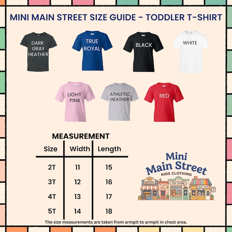 May include: A size guide for toddler t-shirts from Mini Main Street Kids Clothing. The guide shows t-shirts in various colors: dark gray heather, true royal, black, white, light pink, athletic heather, and red. Measurements are provided for sizes 2T to 5T, with widths from 11 to 14 inches and lengths from 15 to 18 inches.