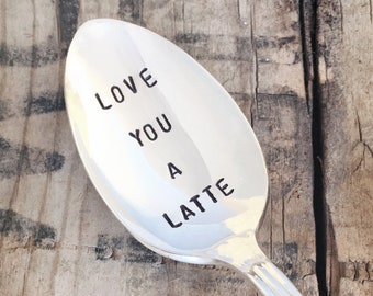 LOVE YOU A LATTE - Upcycled Vintage Silverware Spoon hand stamped