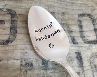 Morning' Handsome - Upcycled Vintage Silverware Spoon hand stamped