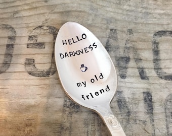 HELLO DARKNESS, my old friend - coffee spoon - Upcycled Vintage Silverware Spoon hand stamped