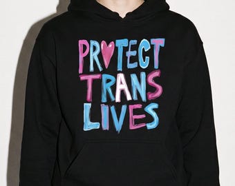 Protect Trans Lives Hoodie – Trans Rights Hoodie, LGBTQ Pride Sweatshirt, Transgender Support Hoodie, Queer Activist Clothing, Pride Gift
