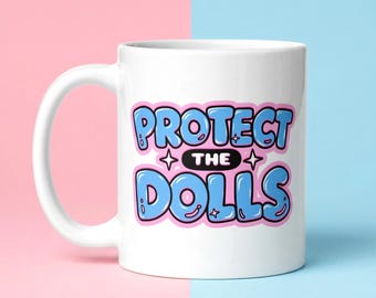 Protect the Dolls Mug – Trans Rights, LGBTQ Pride Coffee Cup – Queer Drag Culture