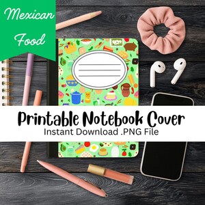 Może przedstawiać: Okładka na notatnik z zielonym tłem i wzorem ilustracji meksykańskiego jedzenia. Tekst "Mexican Food" znajduje się na zielonym banerze, a "Printable Notebook Cover" jest napisane poniżej. Inne elementy to gumka do włosów, długopisy i telefon.