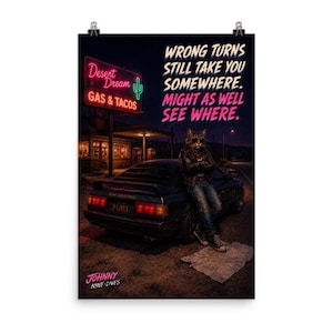 May include: A poster featuring a cat with a human body leaning against a dark sports car at a gas station. The text reads: WRONG TURNS STILL TAKE YOU SOMEWHERE. MIGHT AS WELL SEE WHERE. A neon sign says Desert Dream GAS & TACOS. Johnny NINE-LIVES.