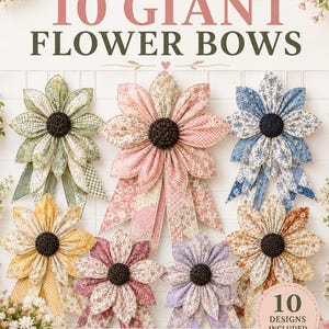 Puede incluir: Un paquete de patrones PDF titulado 10 GIANT FLOWER BOWS que presenta siete decoraciones florales de tela en varios colores y estampados, cada una con un centro marrón oscuro. El texto 10 DESIGNS INCLUDED y QUILTED DOOR DECOR SEWING PATTERNS es visible.