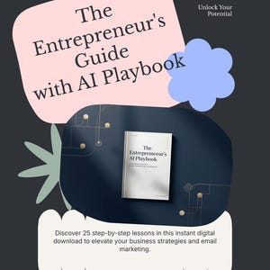 Könnte beinhalten: Ein weißes Buch mit dem Titel "The Entrepreneur's Guide with AI Playbook" auf einer dunkelblauen Oberfläche. Das Bild enthält den Text "Unlock Your Potential" und "Discover 25 step-by-step lessons in this instant digital download to elevate your business strategies and email marketing."
