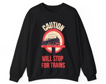 Caution Will Stop For Trains Graphic top | T-shirt or Sweatshirt