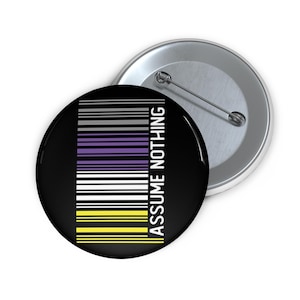 Assume nothing nonbinary pride pinback button