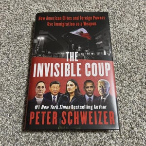 May include: A book titled The Invisible Coup by Peter Schweizer, featuring the subtitle How American Elites and Foreign Powers Use Immigration as a Weapon. The cover displays a black and white night scene with a flag and five political figures.