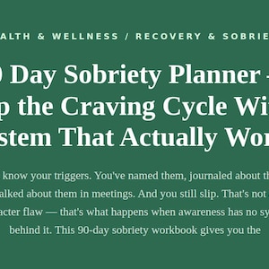 May include: A green background with white text that reads "HEALTH & WELLNESS / RECOVERY & SOBRIETY" and "90 Day Sobriety Planner - Stop the Craving Cycle With a System That Actually Works." Additional text explains the planner's purpose.