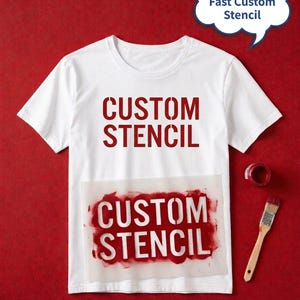 May include: White t-shirt with the words "CUSTOM STENCIL" printed in red. A stencil with the same text is applied with red paint. A speech bubble says "Request for Fast Custom Stencil". A paintbrush and a jar of red paint are also visible.