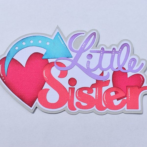 Paper Piecing title Little Sister, Sibling, Family, Scrapbook, Page, Layout, Die Cut