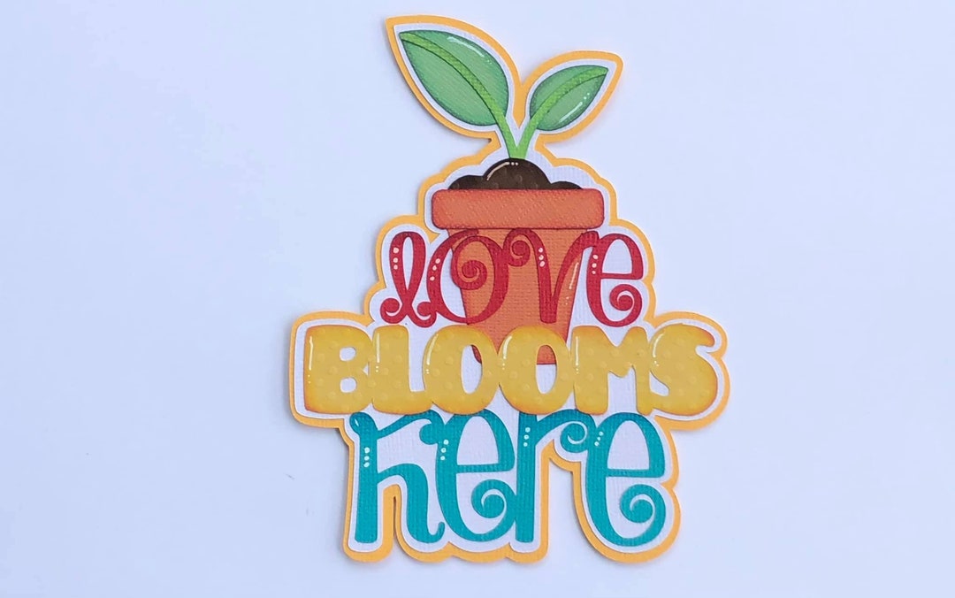 Love Blooms Here, Paper Piecing Title, Die Cut, Gardening, Scrapbook ...