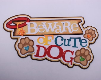 Scrapbook Title Beware of Cute Dog, Paper Piecing Die Cut, Reddie13