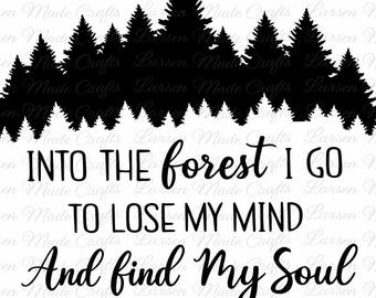 Into the Forest I go to lose my mind and find my soul. SVG