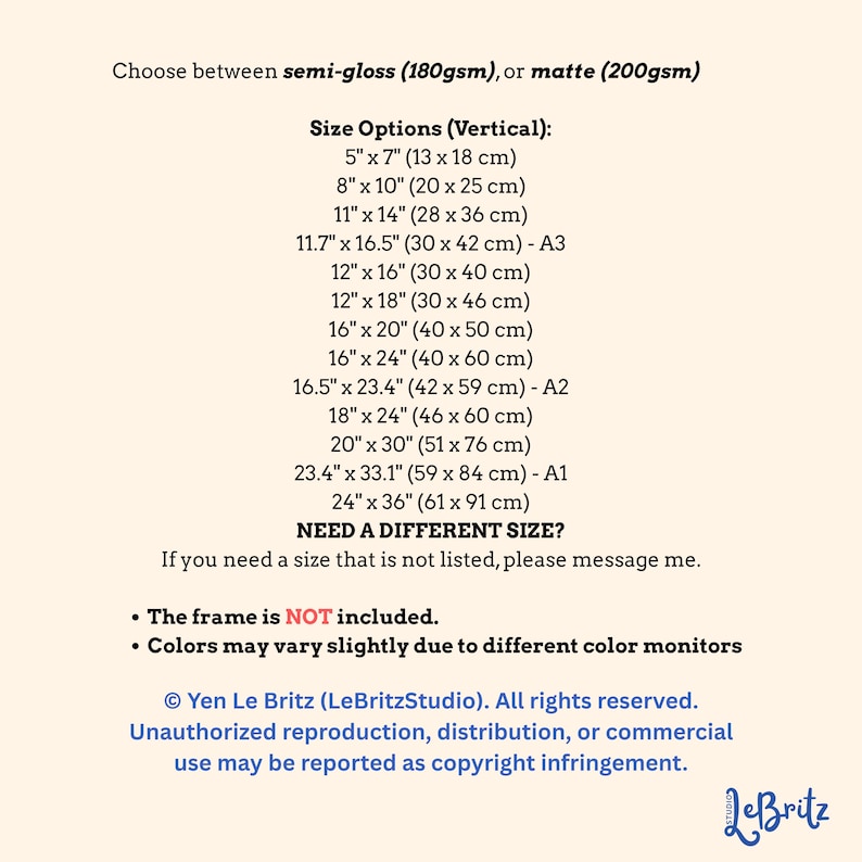 May include: A text-based informational chart listing paper finish options of semi-gloss 180gsm or matte 200gsm, and vertical size options ranging from 5 inches by 7 inches to 24 inches by 36 inches. Includes copyright notice by Yen Le Britz.