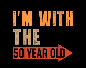 I'm With The 50 Year Old PNG, Funny Arrow Birthday Shirt, Matching Party, Transparent Background