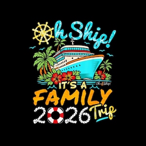May include: A graphic with the text "Oh Ship! It's a Family Trip 2026" featuring a cruise ship, palm trees, and a life preserver. The design uses bright colors on a black background.