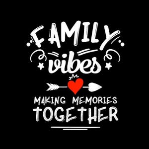 May include: Black background with white text that reads "FAMILY vibes MAKING MEMORIES TOGETHER." A red heart is in the center, pierced by an arrow. The design is suitable for family-themed products.