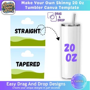 May include: A digital template for a 20 oz skinny tumbler featuring options for straight or tapered designs. The graphic includes the text "Make Your Own Skinny 20 Oz Tumbler Canva Template," "Straight," "Tapered," "Drag & Drop," and "20 Oz."