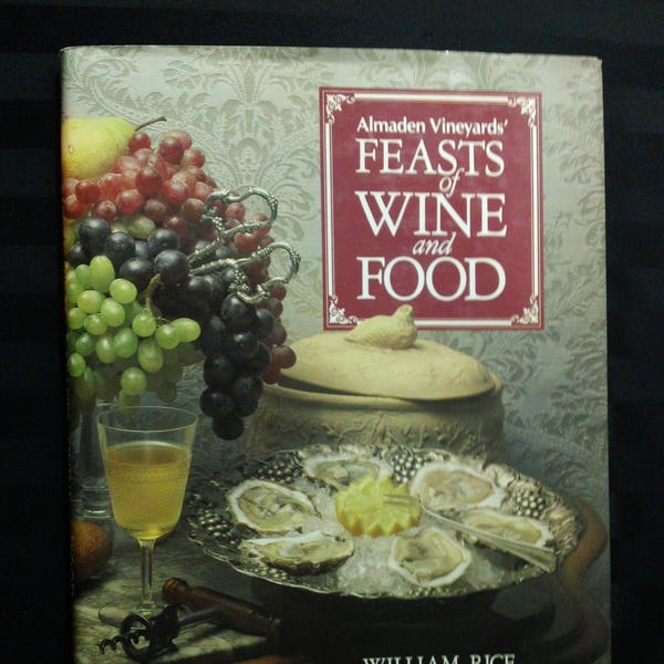 Almaden Vineyards' Feasts of Wine and Food by William Rice and photography by Rudy Muller ~ Vintage 1987 Hardcover Cookbook