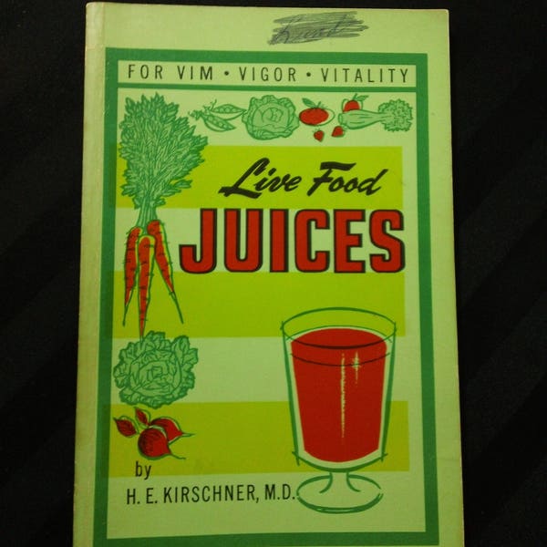 Live Food Juices ~ For Vim-Vigor-Vitality-Long Life by H. E. Kirschner, M.D. ~ Vintage 1960s Paperback Juicing Health Diet Recipe Book