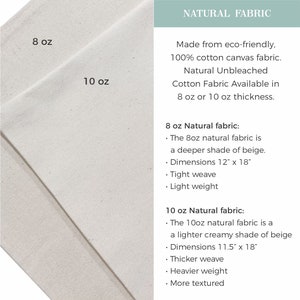May include: Two pieces of natural unbleached cotton canvas fabric. The 8 oz fabric is a deeper beige and measures 12 inches by 18 inches. The 10 oz fabric is a lighter creamy beige and measures 11.5 inches by 18 inches.