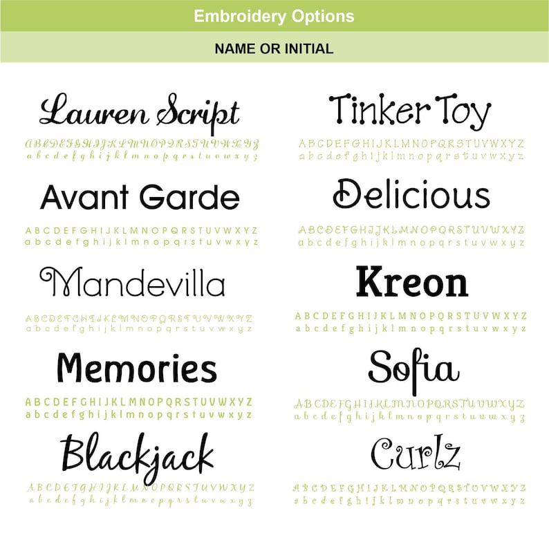 May include: Embroidery options for names or initials.  The fonts include Lauren Script, Avant Garde, Mandevilla, Memories, Blackjack, Tinker Toy, Delicious, Kreon, Sofia, and Curlz.  The alphabet is shown in uppercase and lowercase for each font.