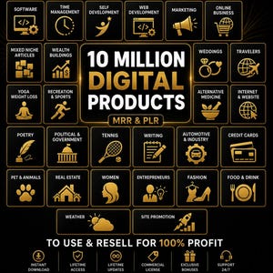 May include: A black and gold graphic promoting 10 million digital products. Icons represent various categories like software, time management, and online business. Text includes "MRR & PLR" and "To Use & Resell for 100% Profit."